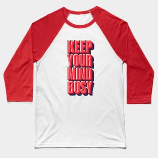 Keep Your Mind Busy Typography Baseball T-Shirt